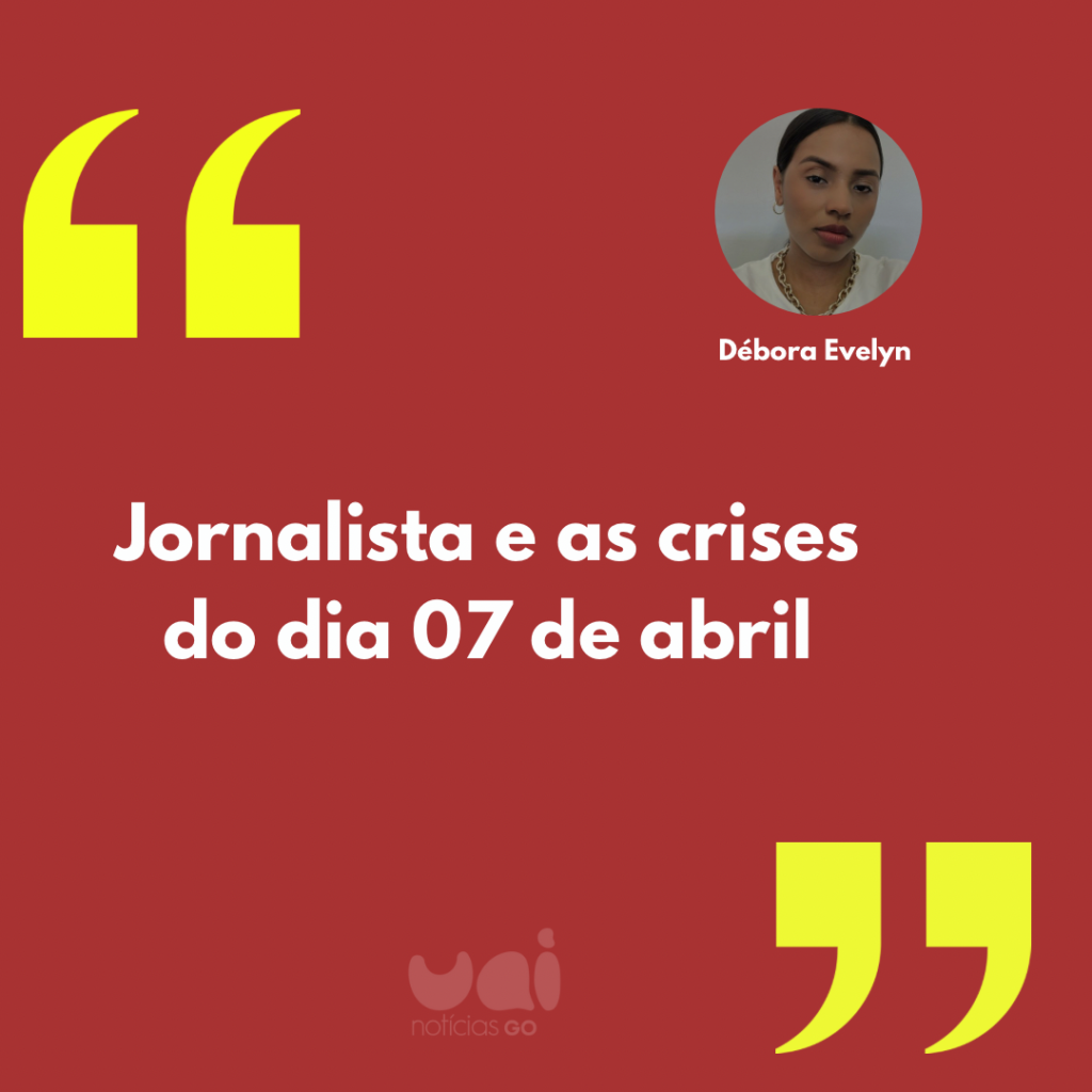 Jornalista e as crises do 07 de abril